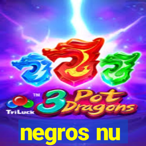 negros nu