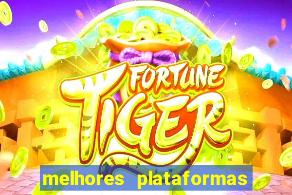 melhores plataformas de apostas fortune tiger