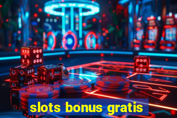 slots bonus gratis