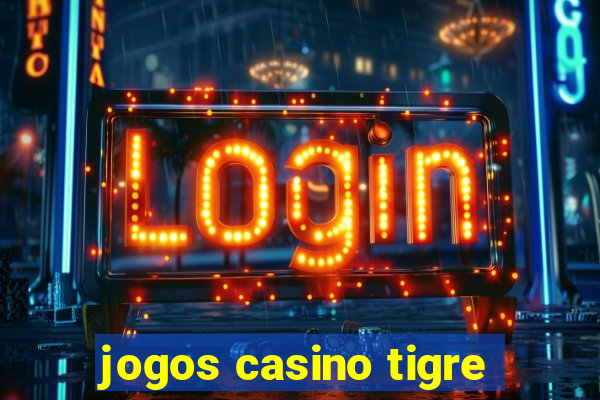 jogos casino tigre