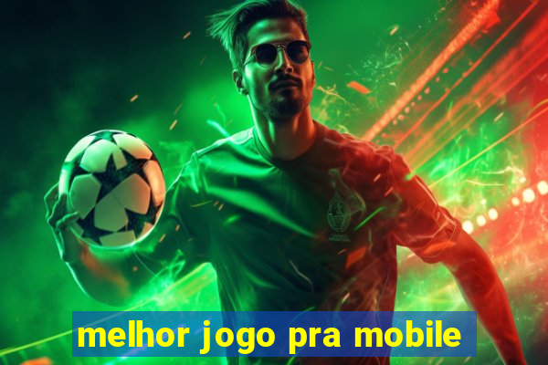 melhor jogo pra mobile