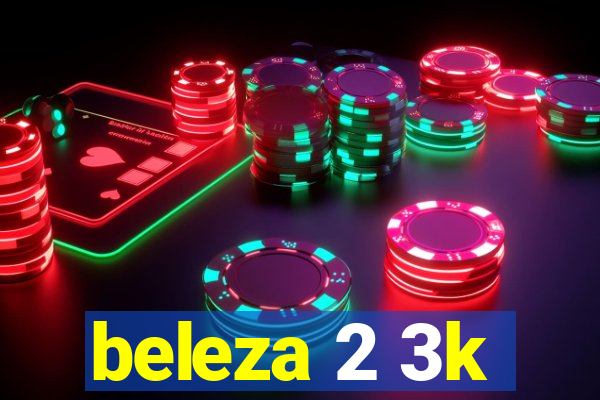 beleza 2 3k