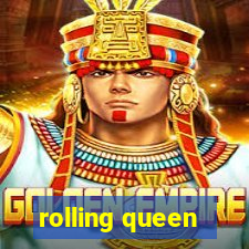 rolling queen