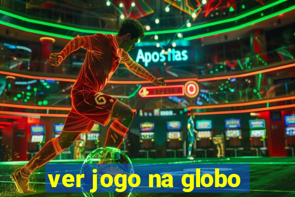 ver jogo na globo