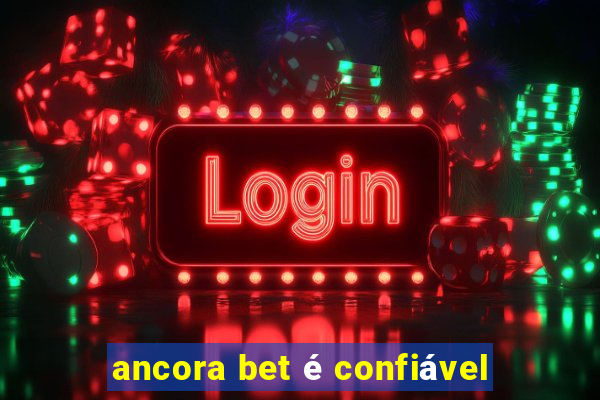 ancora bet é confiável