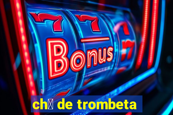 ch谩 de trombeta