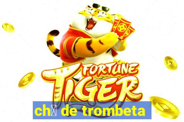 ch谩 de trombeta