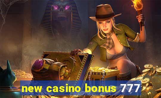 new casino bonus 777