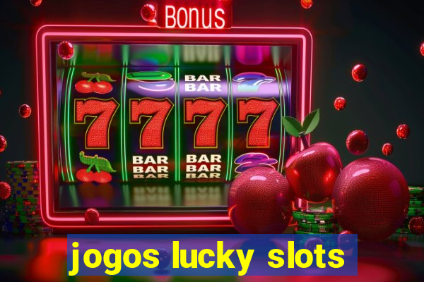 jogos lucky slots