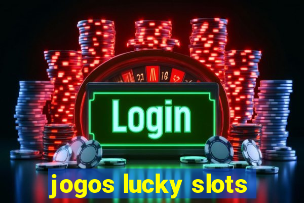 jogos lucky slots