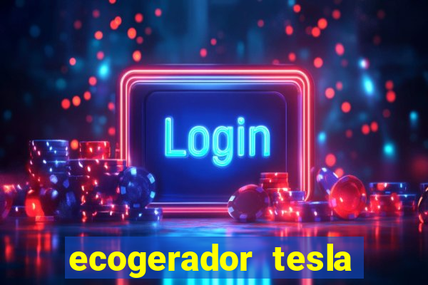 ecogerador tesla reclame aqui