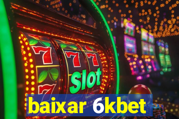 baixar 6kbet