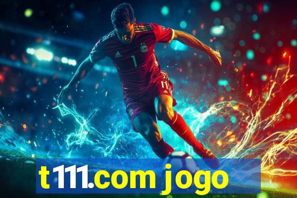 t111.com jogo