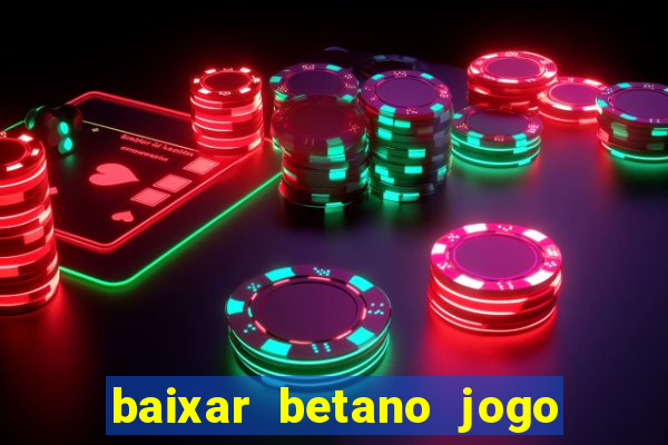 baixar betano jogo de aposta