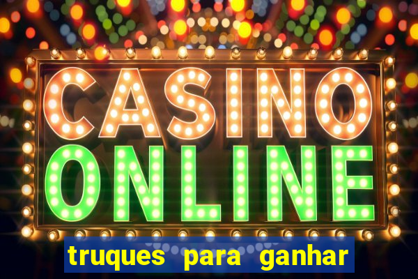 truques para ganhar dinheiro no casino online