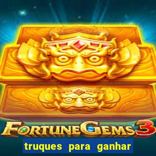 truques para ganhar dinheiro no casino online