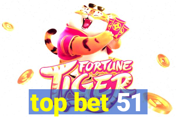 top bet 51