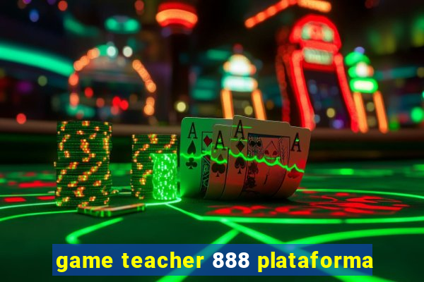 game teacher 888 plataforma