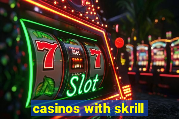 casinos with skrill