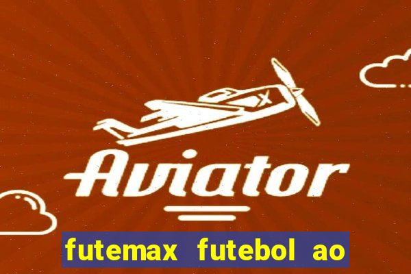 futemax futebol ao vivo na tv