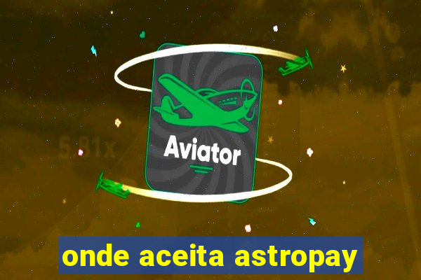 onde aceita astropay