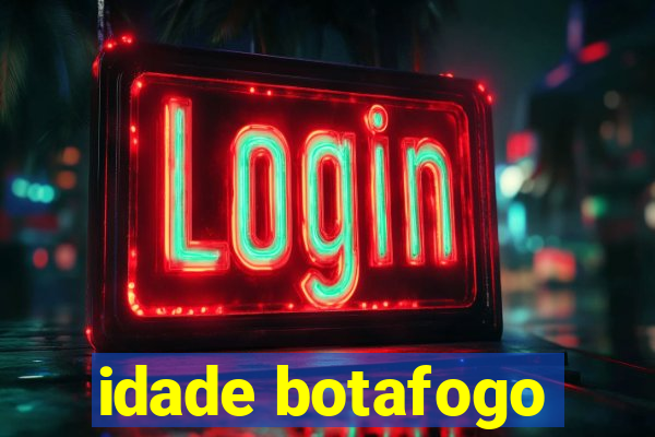 idade botafogo