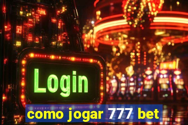 como jogar 777 bet