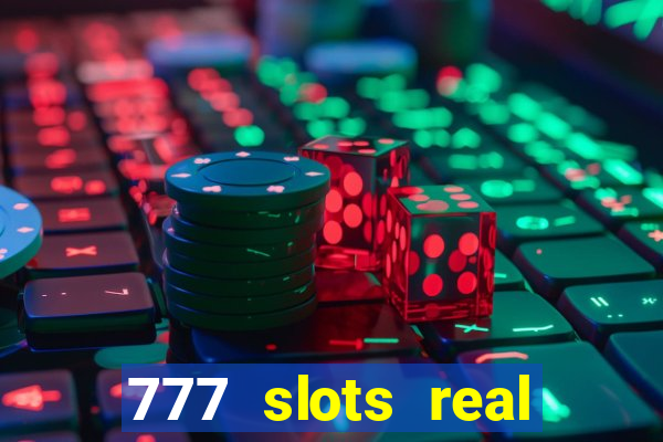 777 slots real casino online