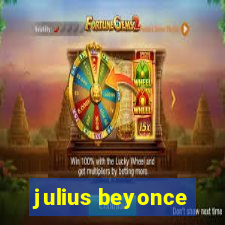 julius beyonce