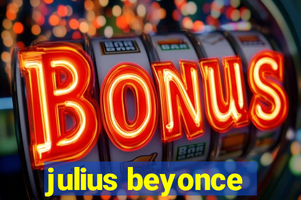 julius beyonce