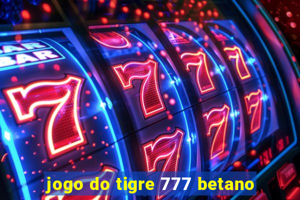 jogo do tigre 777 betano