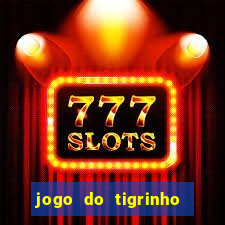 jogo do tigrinho plataforma confi谩vel