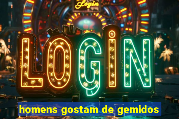 homens gostam de gemidos