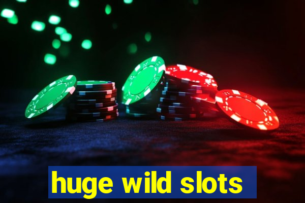 huge wild slots