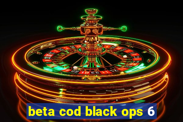 beta cod black ops 6