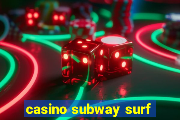 casino subway surf