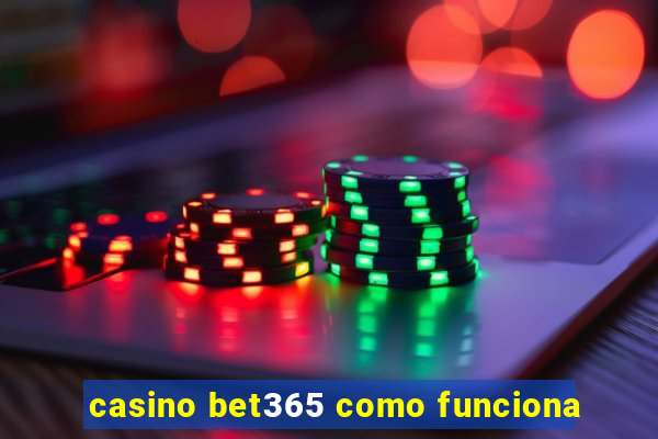 casino bet365 como funciona