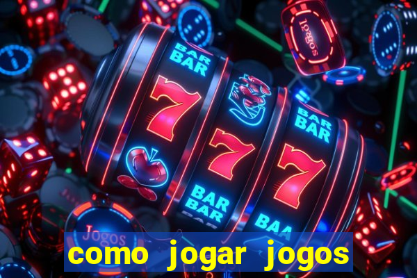 como jogar jogos de cassino