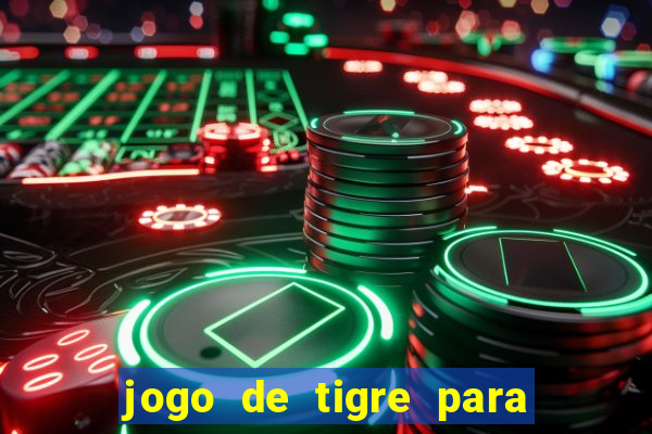 jogo de tigre para ganhar dinheiro