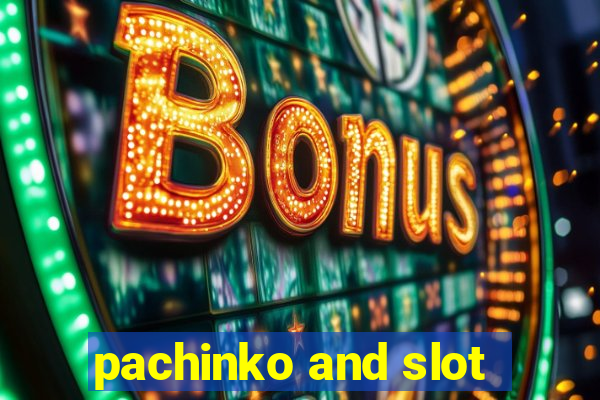 pachinko and slot