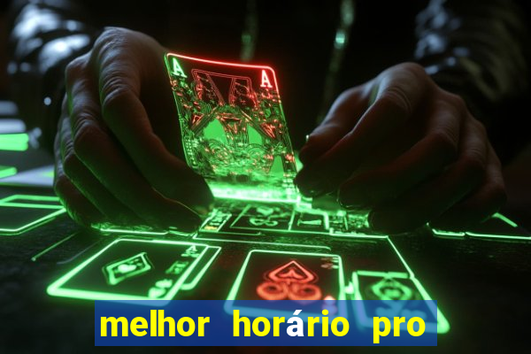 melhor horário pro jogo do tigre