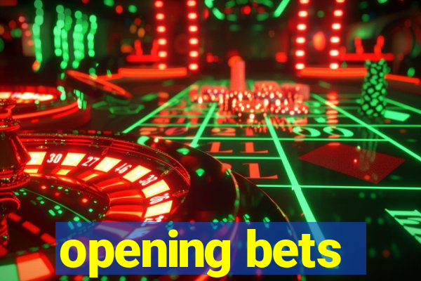 opening bets