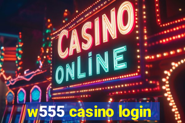 w555 casino login