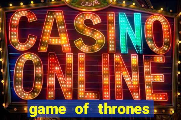 game of thrones slot machine