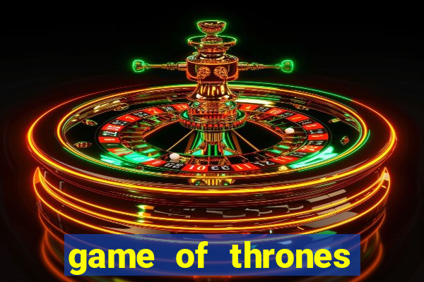 game of thrones slot machine