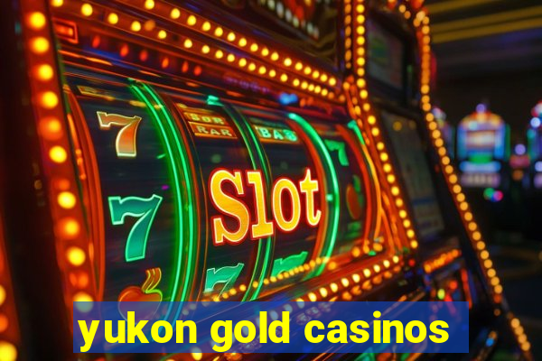 yukon gold casinos