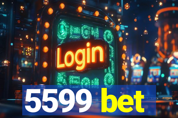 5599 bet