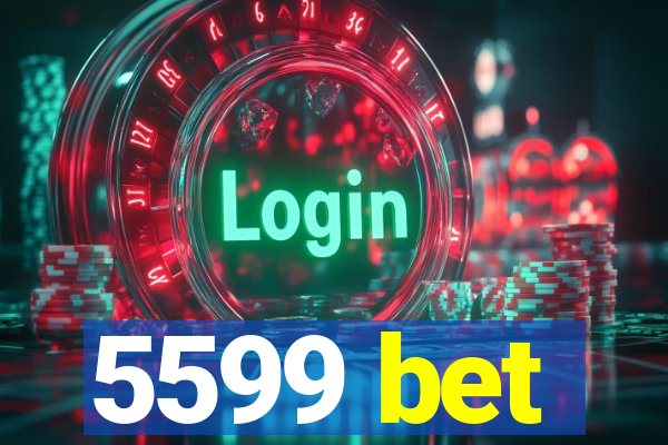 5599 bet