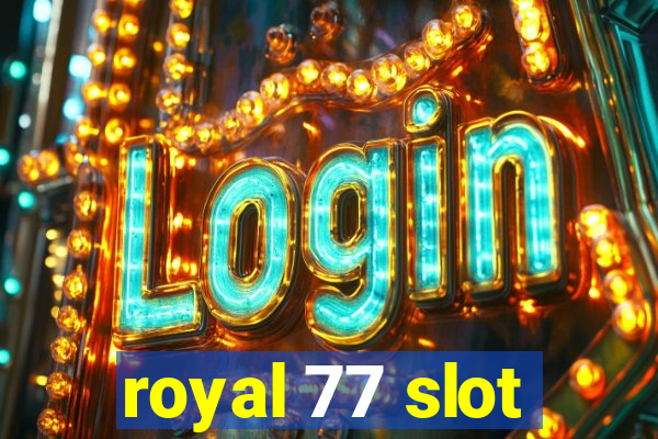 royal 77 slot