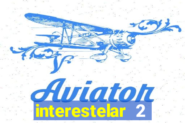 interestelar 2 trailer dublado